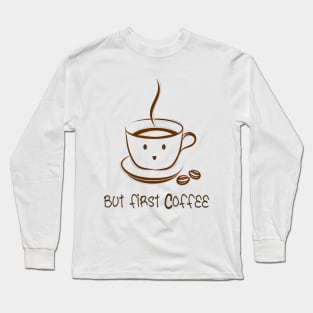 but first coffee Long Sleeve T-Shirt